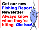 Get our Fishing Report Newsletter!